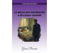 10 mosse per convincerlo a diventare cuckold (Manuali del Piacere)