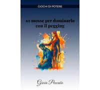 10 mosse per dominarlo con il pegging (Manuali del Piacere)