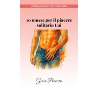 10 mosse per il piacere solitario Lui (Manuali del Piacere)