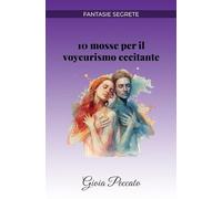 10 mosse per il voyeurismo eccitante (Manuali del Piacere)