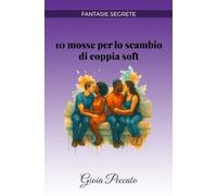 10 mosse per lo scambio di coppia soft (Manuali del Piacere)