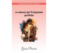 10 mosse per l'orgasmo perfetto (Manuali del Piacere)