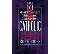 10 Most Important Things You Can Say To A Catholic, The