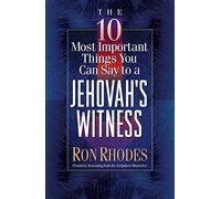10 Most Important Things You Can Say To A Jehovah's Witn, T (The 10 Most Important Things)