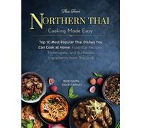 10 Most Popular Northern Thai Dishes You Can Cook at Home: Essential Recipes, Techniques, and Authentic Ingredients from Northern Thailand