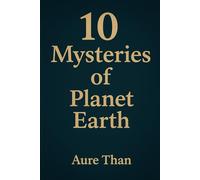 10 Mysteries of the Earth (Curious about everything)