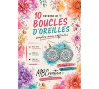 10 Patrons de boucles d'oreilles au crochet: Modèles Simples et Raffinés pour Débutants et Passionnés - Rapides à Réaliser avec Peu de Fil