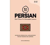 10 Persian Short Stories for Intermediate Learners: An English-Persian Dual-Language Book for Easy Reading and Learning