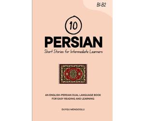 10 Persian Short Stories for Intermediate Learners: An English-Persian Dual-Language Book for Easy Reading and Learning