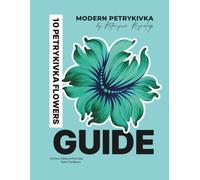 10 Petrykivka Flowers Guide: A Step-by-Step Ukrainian Folk Art Flower Painting Guide: Learn Round and Cat Brush Techniques, Practice Decorative Strokes and Dotting, and Build Brush Control