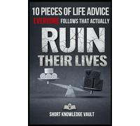 10 Pieces of Life Advice Everyone Follows That Actually Ruin Their Lives