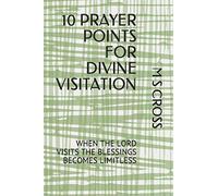10 PRAYER POINTS FOR DIVINE VISITATION: WHEN THE LORD VISITS THE BLESSINGS BECOMES LIMITLESS