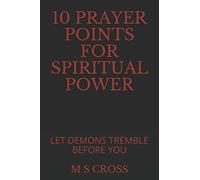 10 PRAYER POINTS FOR SPIRITUAL POWER: LET DEMONS TREMBLE BEFORE YOU