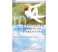 10 Principles For Spiritual: Nurturing Your Child's Soul