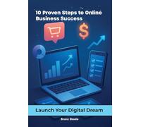 10 Proven Steps to Online Business Success: Launch Your Digital Dream