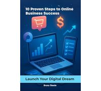 10 Proven Steps to Online Business Success: Launch Your Digital Dream