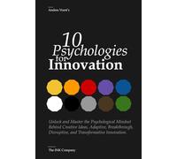 10 Psychologies for Innovation: Mastering Minds, Driving Breakthroughs
