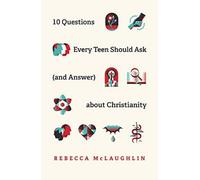 10 Questions Every Teen Should Ask about Christianity