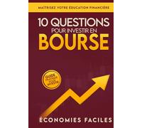 10 questions pour investir en bourse: Le guide pratique pour investir en bourse sereinement, maîtriser ton éducation financière et bâtir un ... cryptomonnaies et autres actifs financiers.)