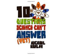 10 Questions Science Can't Answer (Yet): A Guide to the Scientific Wilderness (Macmillan Science) by Michael Hanlon (17-Mar-2010) Paperback