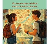 10 razones para celebrar nuestra historia de amor. Un cuento divertido, emotivo y romántico para parejas.: Celebra tu aniversario de pareja ... puede regalarlo ella y él. (Celebraciones)