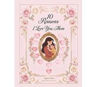 10 Reasons Why I Love You, Mom: Pink Floral Edition: A Personalized Fill-in-the-Blank Gift Book
