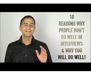 10 Reasons Why People Don't Do Well in Interviews & Why You Will Do Well!