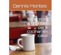 10 recetas gourmet para cocinar en casa