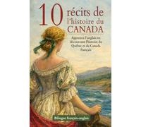 10 récits de l’histoire du Canada - Bilingue français-anglais: Apprenez l’anglais en découvrant l’histoire du Québec et du Canada français