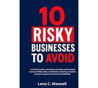 10 Risky Businesses to Avoid: A Practical Guide to Identifying, Avoiding, and Managing Common Pitfalls, Risks, and Mistakes in Starting a Business to Ensure Long-term Success and Profitability.