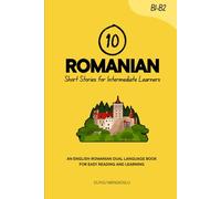 10 Romanian Short Stories for Intermediate Learners: An English-Romanian Dual-Language Book for Easy Reading and Learning (Learn Romanian)