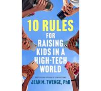 10 Rules for Raising Kids in a High-Tech World : How Parents Can Stop ...