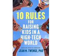 10 Rules for Raising Kids in a High-Tech World: How Parents Can Stop Smartphones