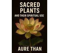10 Sacred Plants and Their Spiritual Powers (Spiritual Guide)