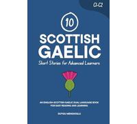 10 Scottish Gaelic Short Stories for Advanced Learners (C1-C2): An English-Scottish Gaelic Dual-Language Book for Easy Reading and Learning (Learn Scottish Gaelic)