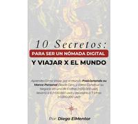 10 Secretos: para Ser un Nómada Digital: Aprenda a Viajar por el Mundo posicionando su Marca Personal