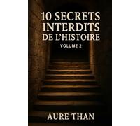 10 Secrets Interdits de l’Histoire - Volume 2 (Curieux de tout avec Aure Than)
