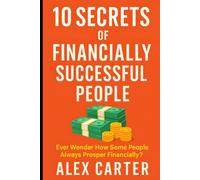 10 Secrets of Financially Successful People: Ever Wonder How Some People Always Prosper Financially? (The Wealth Series)