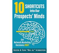 10 Shortcuts into Our Prospects' Minds: Get Network Marketing Decisions Fast
