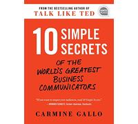 10 Simple Secrets of the World's Greatest Business Communicators (Ignite Reads)
