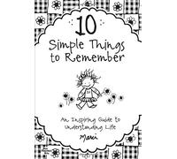 10 Simple Things to Remember: An Inspiring Guide to Understanding Life