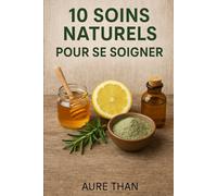 10 soins naturels pour se soigner (Plus près de la nature)