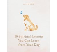 10 Spiritual Lessons You Can Learn from Your Dog : Essential Life Lessons We Can Learn From Our Furry Friend