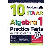 10 STAAR Algebra I Practice Tests: The Practice You Need to Ace the STAAR Algebra I Test