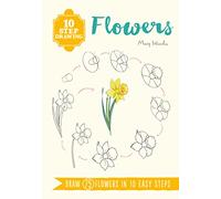 10 Step Drawing: Flowers: Draw 75 flowers in 10 easy steps