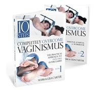10 Steps completely overcome vagismus Book 1 The Practical Approach to Pain-free Intercourse (Sexuality / Women's Issues / Self-Help)
