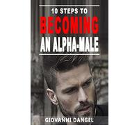 10 Steps To Becoming An Alpha Male