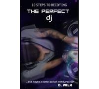10 Steps to Becoming The Perfect DJ: …and maybe a better person in the process!