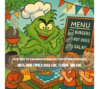10 Steps to Celebrate BBQ Day with the Grinchy: Unite your family over fire, flavor, and fun.: 8,5*8.5 inch 21,5*21,5 cm 28 pages Book for Kids: Cook, ... (Grinch's Incredible Adventures)