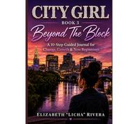 10 Steps to Change, Growth & New Beginnings: Guided Journal for City Girl Book 3: Beyond The Block